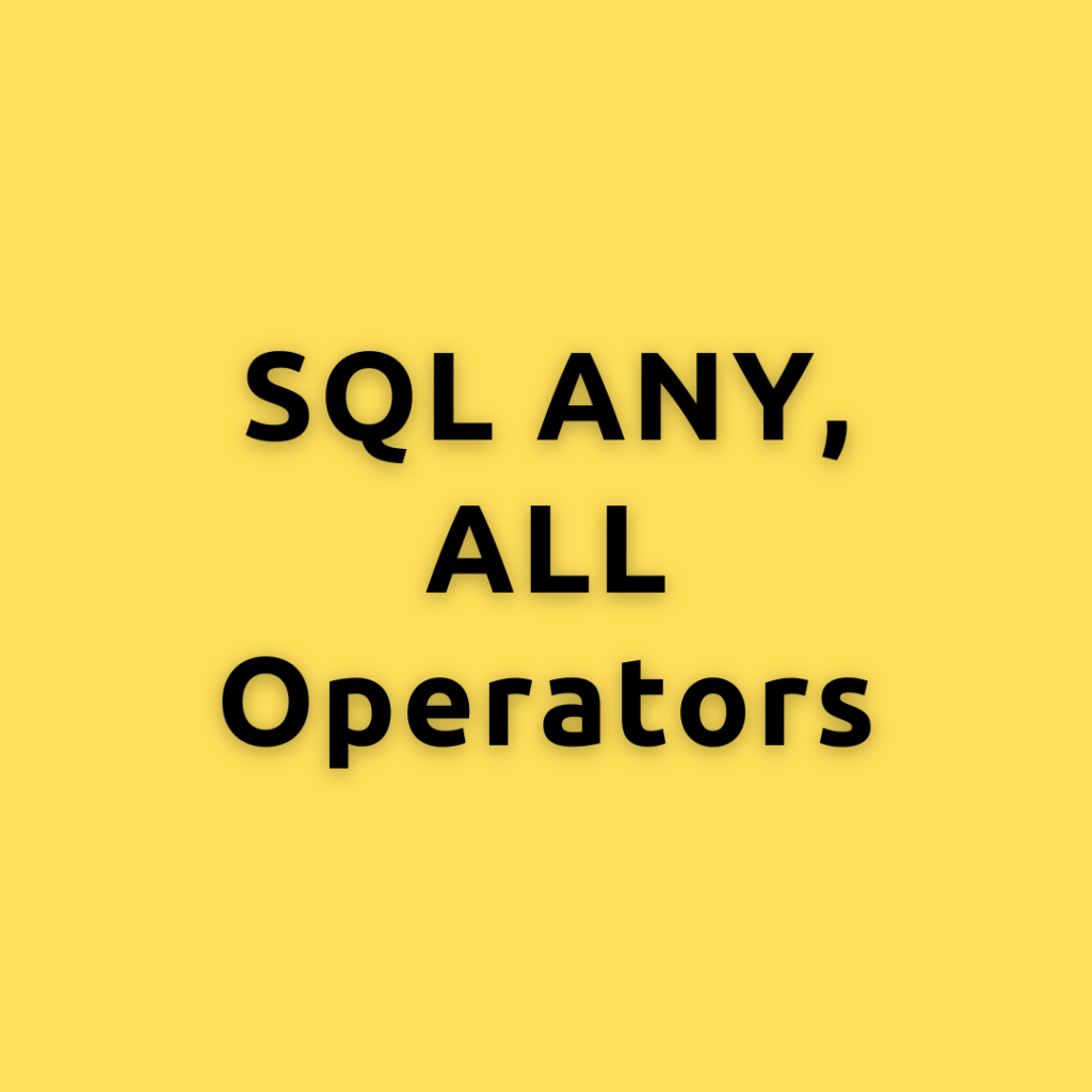SQL ANY, ALL Operators – A Comprehensive Guide